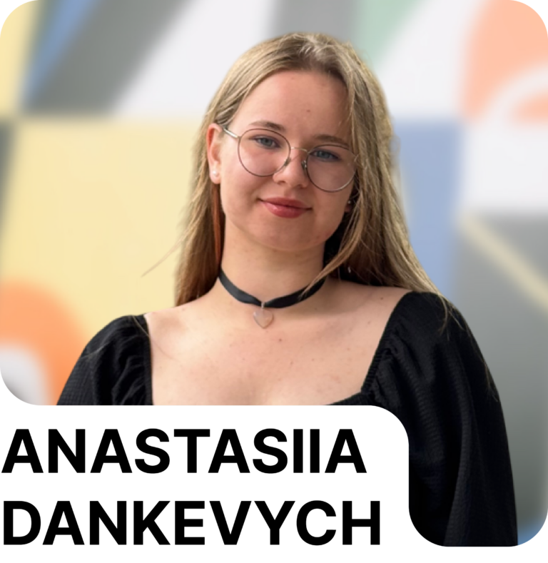 Anastasiia <br>Dankevych